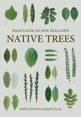 Field Guide to New Zealand&#39;s Native Treens by John Dawson &amp; Rob Lucas