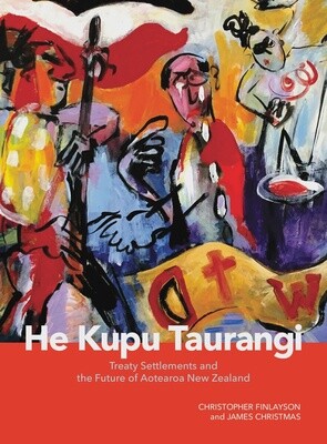 He Kupu Taurangi: Treaty Settlements and the Future of Aotearoa New Zealand by  Christopher Finlayson &amp; James Christmas