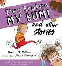 I&#39;ve Broken My Bum! And Other Stories by Dawn McMillan and Ross Kinnaird, Format: Paperback