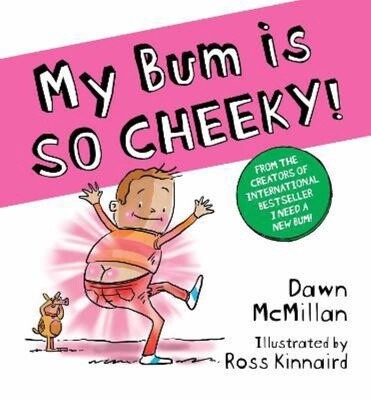 My Bum is SO CHEEKY! By Dawn McMillan and Ross Kinnaird, Format: Paperback
