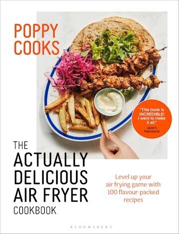 Poppy Cooks: The Actually Delicious Air Fryer Cookbook by Poppy O&#39;Toole