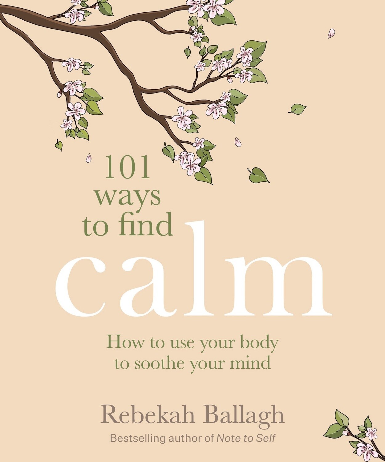 101 Ways to Find Calm: How to use your body to soothe your mind by Rebekah Ballagh