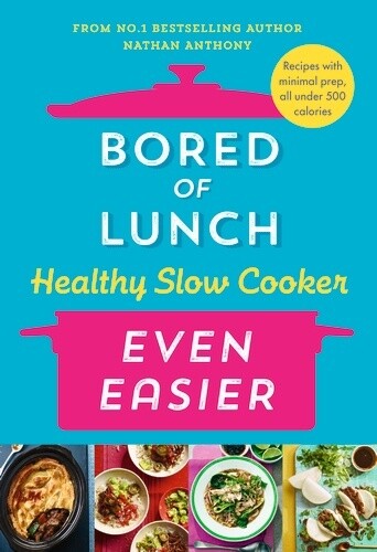 Bored of Lunch Healthy Slow Cooker: Even Easier by Nathan Anthony