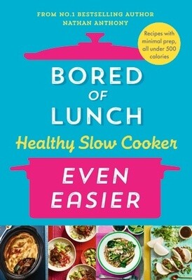 Bored of Lunch Healthy Slow Cooker: Even Easier by Nathan Anthony