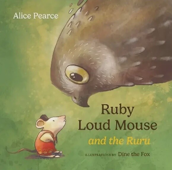 Ruby Loud Mouse and the Ruru by Alice Pearce and Dine the Fox