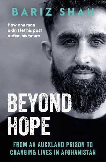 Beyond Hope: From an Auckland prison to changing lives in Afghanistan by Bariz Shah