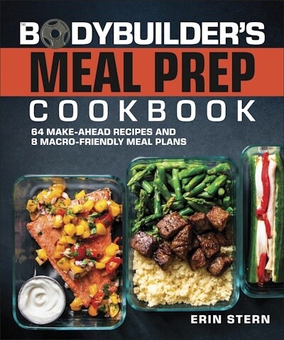 The Bodybuilder&#39;s Meal Prep Cookbook: 64 Make-Ahead Recipes and 8 Macro-Friendly Meal Plans
