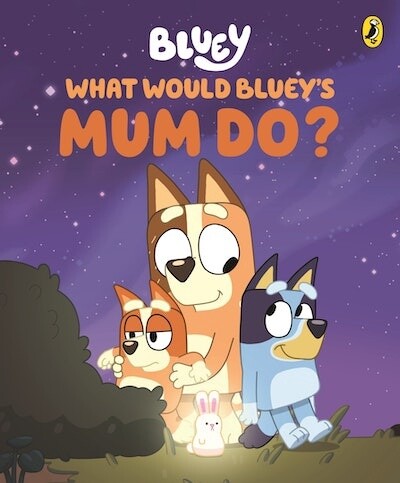 Bluey: What Would Bluey&#39;s Mum Do?: A Mother&#39;s Day Book