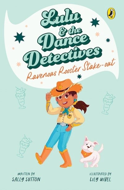 Lulu and the Dance Detectives #4: Ravenous Rooster Stake-out by Sally Sutton