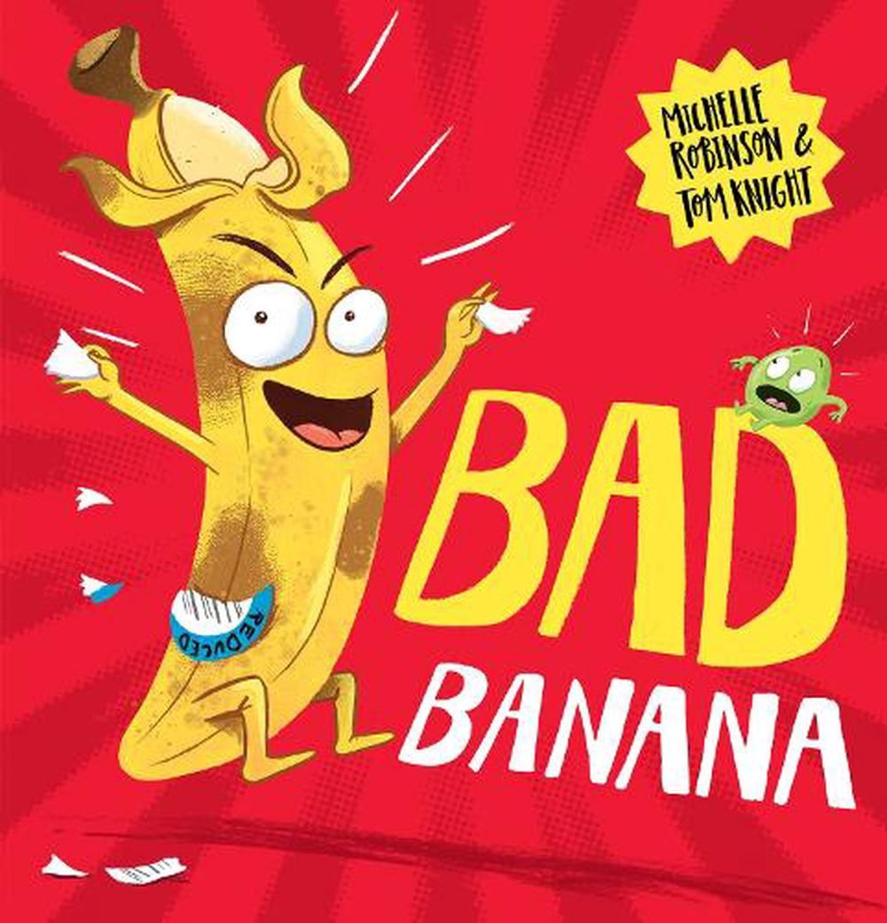 Bad Banana by Michelle Robinson &amp; Tom Knight