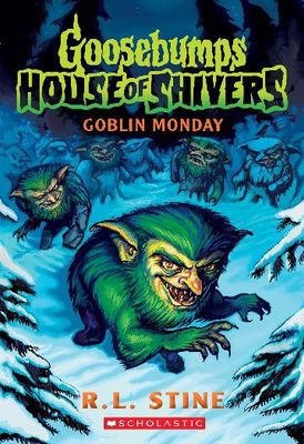 Goblin Monday (Goosebumps: House Of Shivers #2) by R.L. Stine