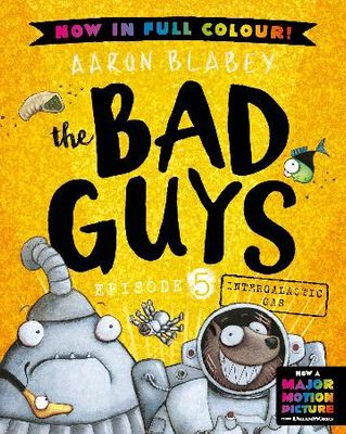 Intergalactic Gas (the Bad Guys: Episode 5: Full Colour Edition) by Aaron Blabey