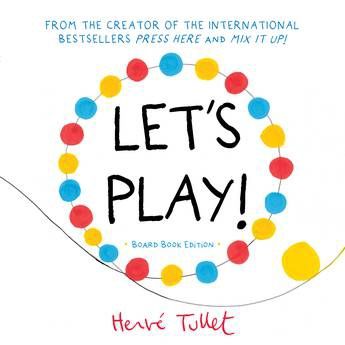 Let&#39;s Play! (board book edition) by Hervé Tullet