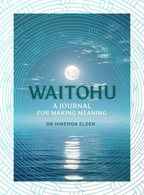 Waitohu: A Journal for Making Meaning by Hinemoa Elder