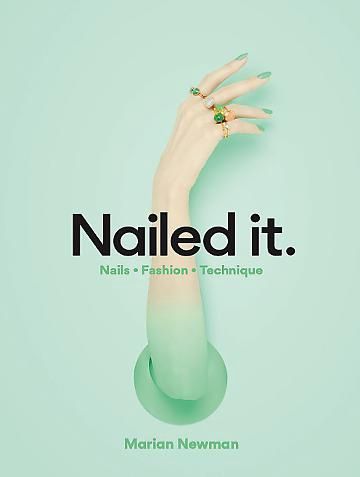 Nailed It: Nails Fashion Technique by Marian Newman