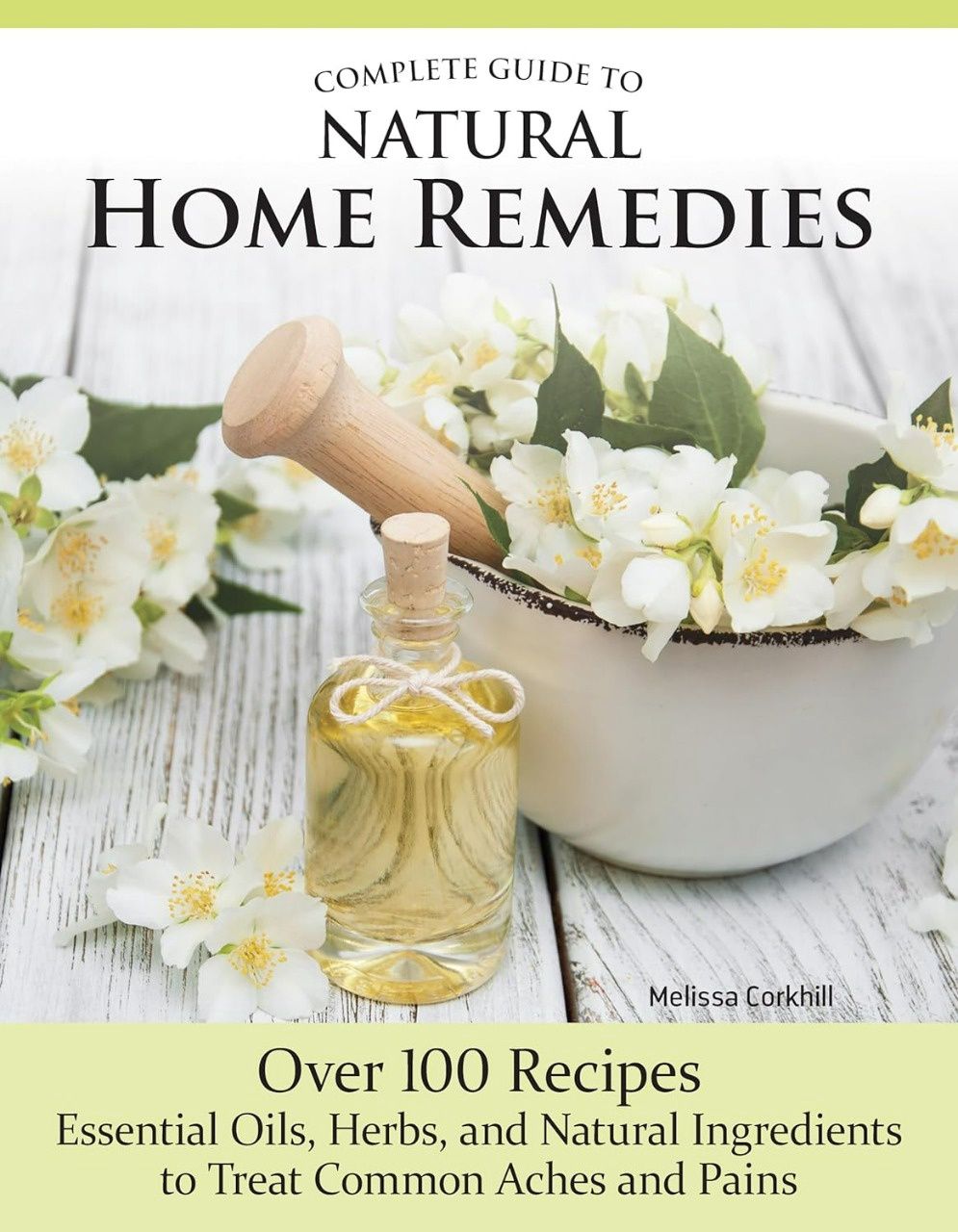Complete Guide to Natural Home Remedies by Melissa Corkhill
