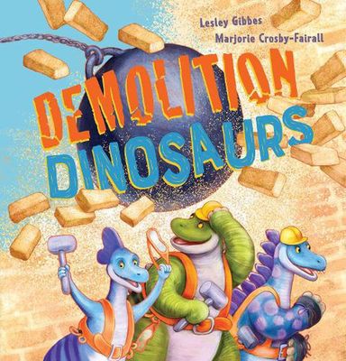 Demolition Dinosaurs by Lesley Gibbes