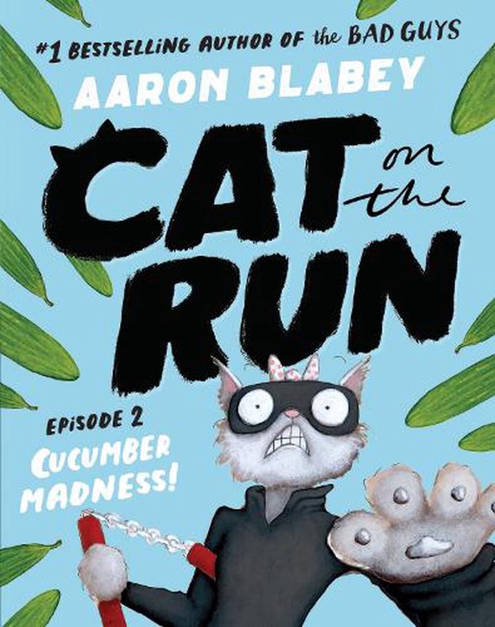 Cucumber Madness! (Cat on the Run: Episode 2) by Aaron Blabey