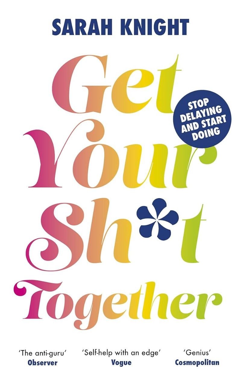 Get Your Sh t Together by Sarah Knight