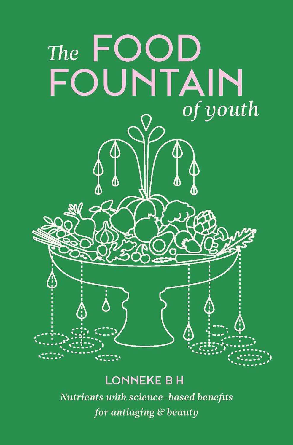 The Food Fountain of Youth by Lonneke B H