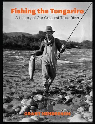 Fishing the Tongariro by Grant Henderson