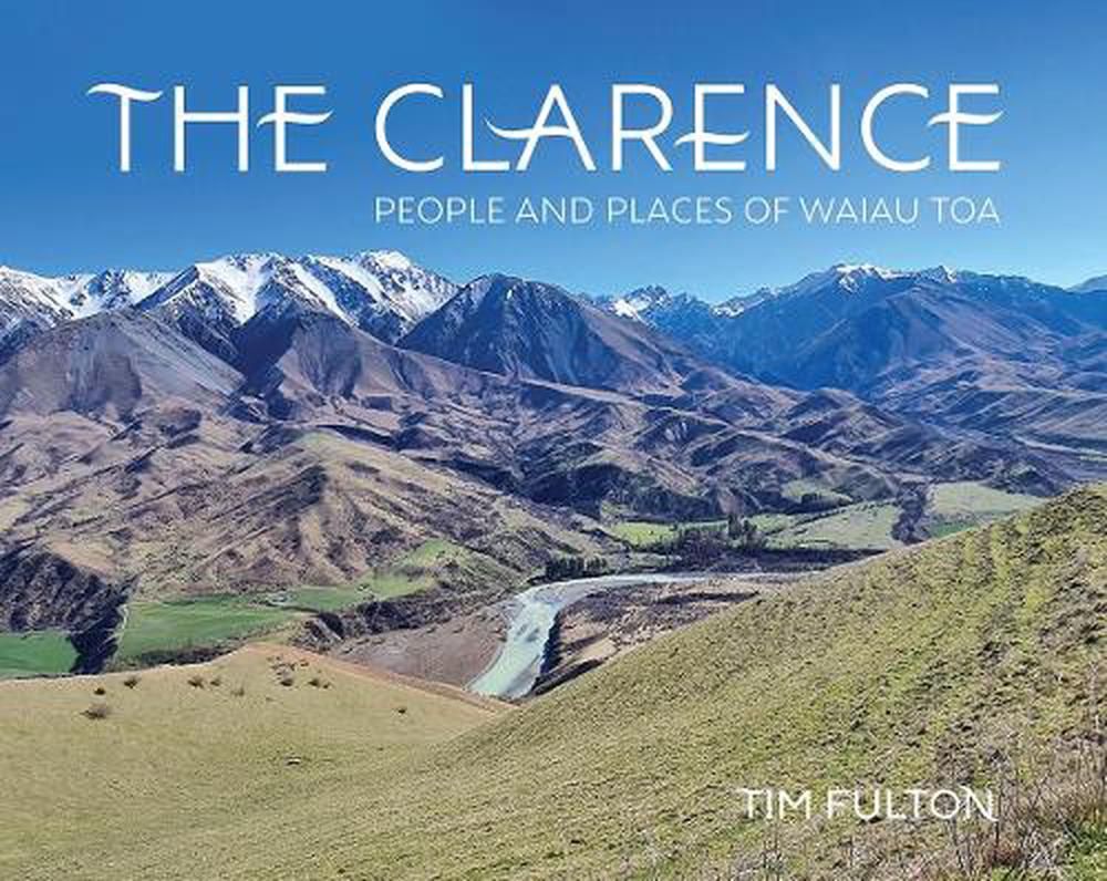 The Clarence People and Places of Waiau Toa by Tim Fulton