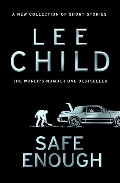 Safe Enough and Other Stories: A Collection of Short Stories by Lee Child