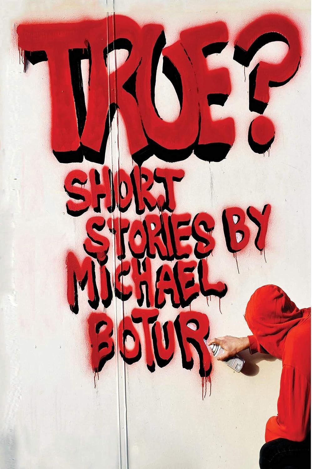 True? Short Stories by Michael Botur