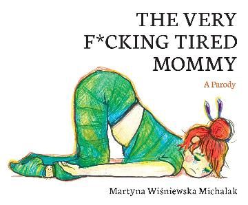 The Very F*cking Tired Mommy by Martyna Wisniewska Michalak