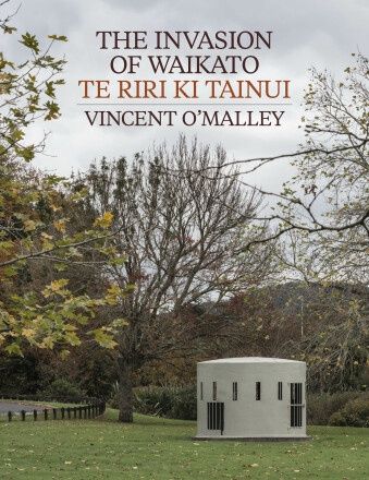 The Invasion of Waikato by Vincent O&#39;Malley