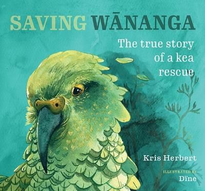 Saving Wananga: A True Story of a Kea Rescue by Kris Herbert