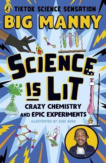 Science is Lit: Crazy chemistry and epic experiments by Manny Big