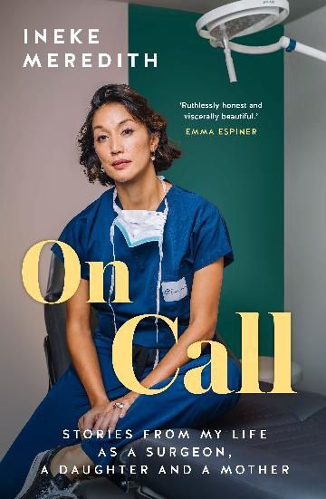 On Call: Stories from my life as a surgeon, a daughter and a mother by Ineke Meredith