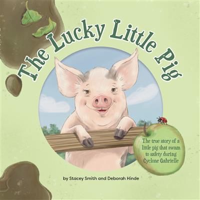 The Lucky Little Pig by Stacey Smith and Deborah Hinde