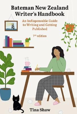 The Bateman New Zealand Writers Handbook 7E by Tina Shaw