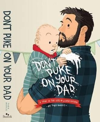 Don&#39;t Puke On Your Dad by Toby Morris