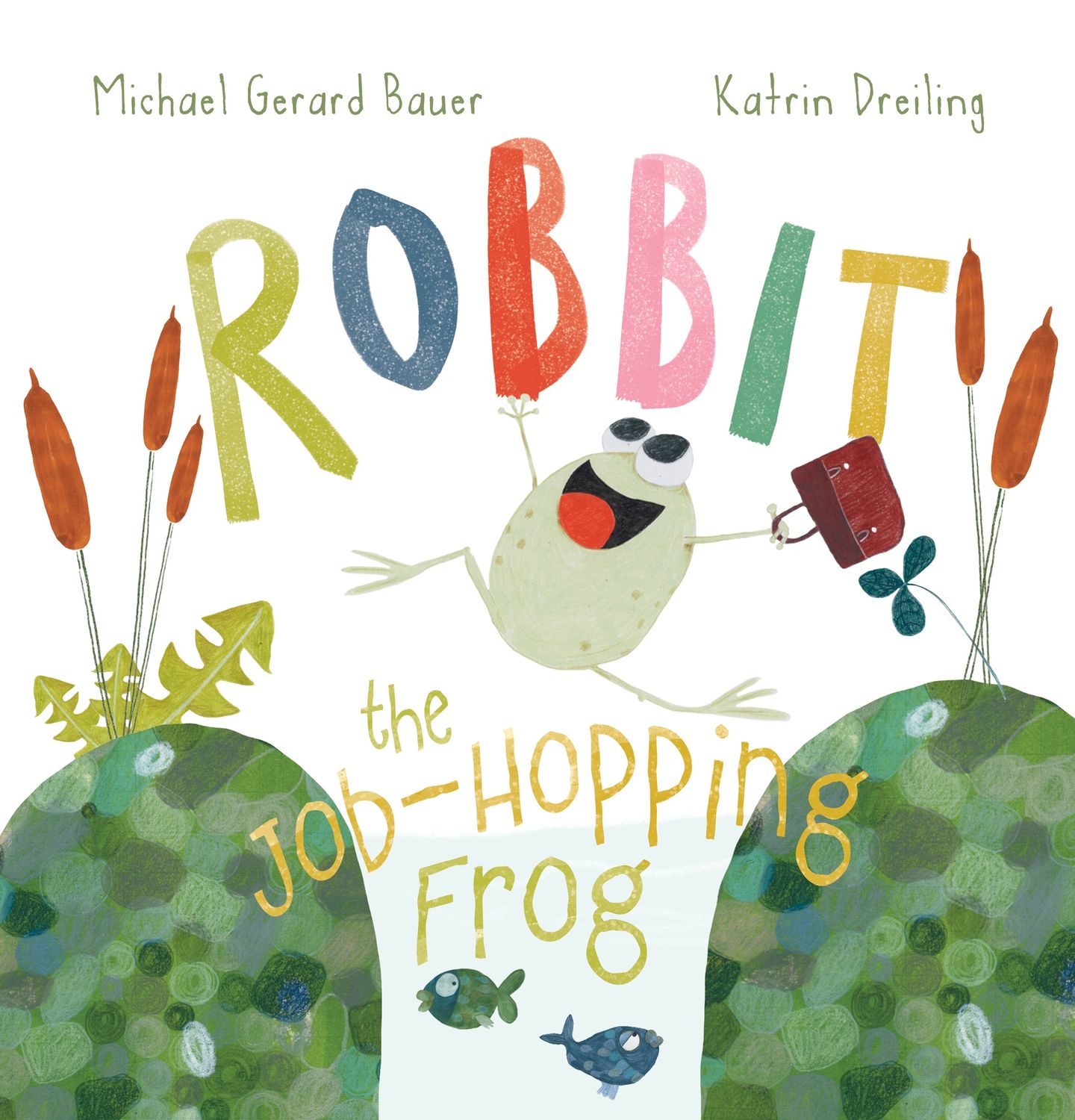 Robbit the Job-Hopping Frog by Gerard Michael Bauer and Katrin Dreiling