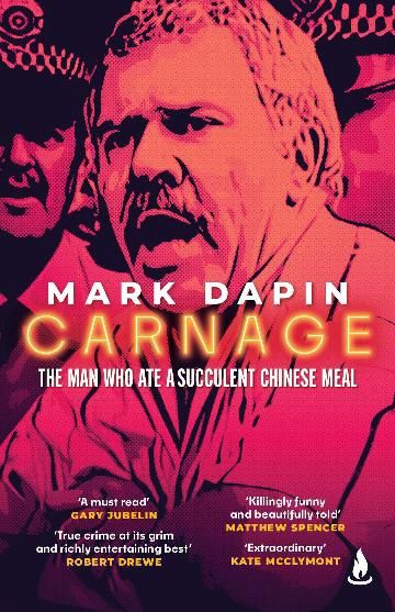 Carnage: The man who ate a succulent Chinese meal by Mark Dapin