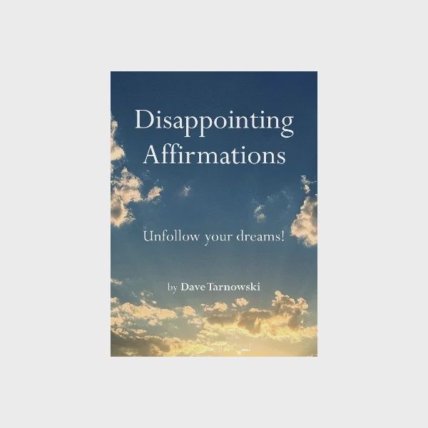 Disappointing Affirmations by Dave Tarnowski