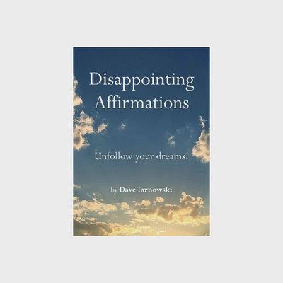 Disappointing Affirmations by Dave Tarnowski