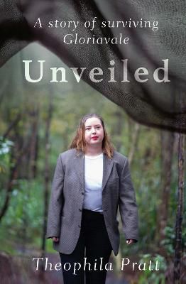 Unveiled: A Story of Surviving Gloriavale by Theophila Pratt