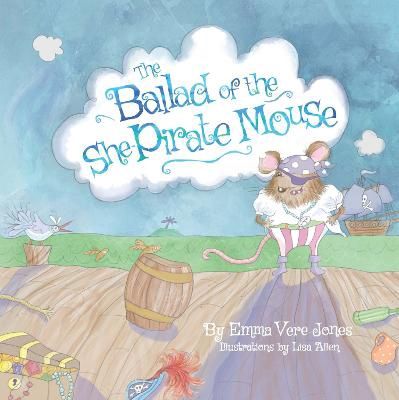 The Ballad of the She-Pirate Mouse by  Emma Vere-Jones