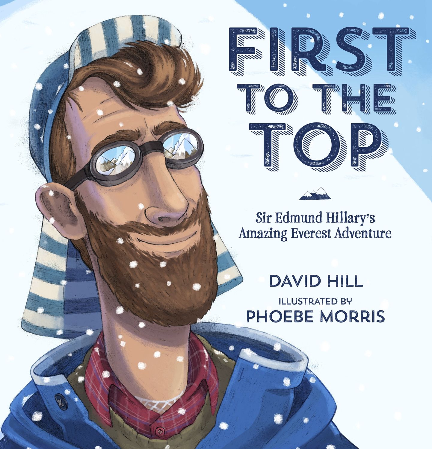 First to the Top: Sir Edmund Hillary&#39;s Amazing Everest Adventure by David Hill and Phoebe Morris