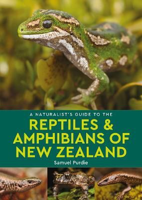 A Naturalist&#39;s Guide to Reptiles &amp; Amphibians of New Zealand by Samuel Purdie