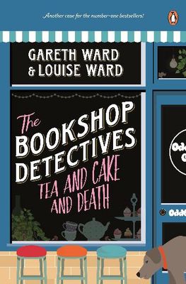 Tea and Cake and Death (Bookshop Detectives #2) by Gareth and Louise Ward