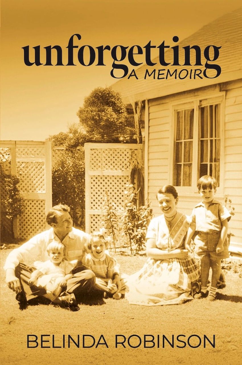 Unforgetting: A Memoir by Belinda Robinson