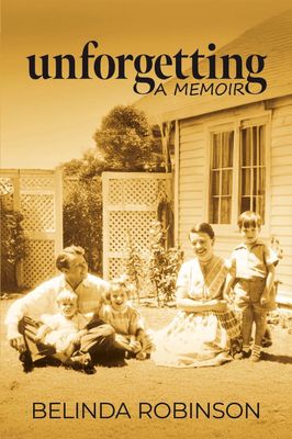 Unforgetting: A Memoir by Belinda Robinson