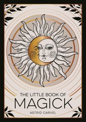 The Little Book of Magick by Astrid Carvel