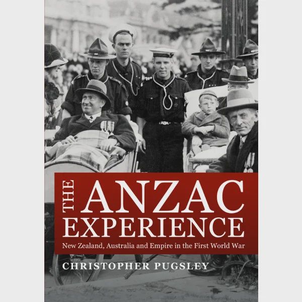 The ANZAC Experience by Christopher Pugsley
