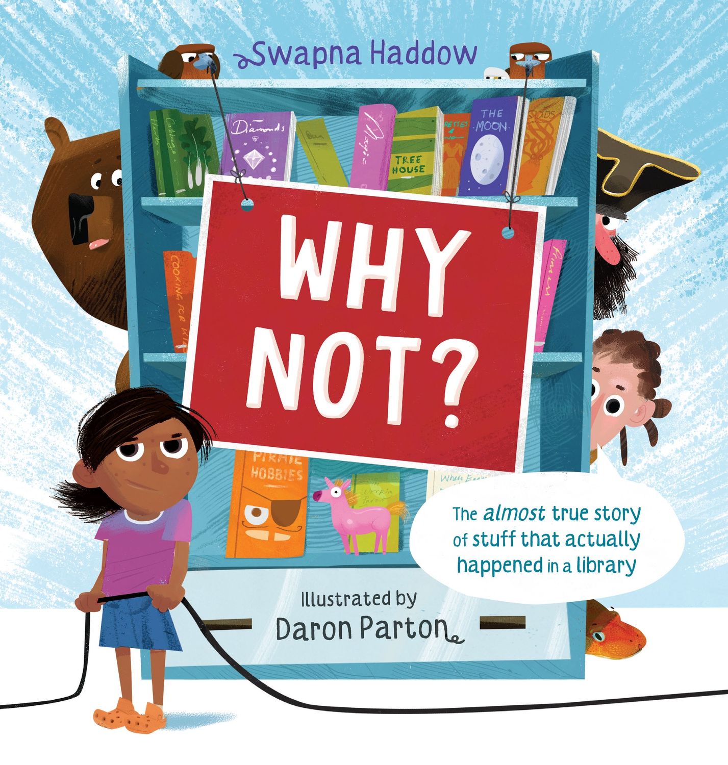 Why Not? ... The almost true story of stuff that actually happened in a library by Swapna Haddow